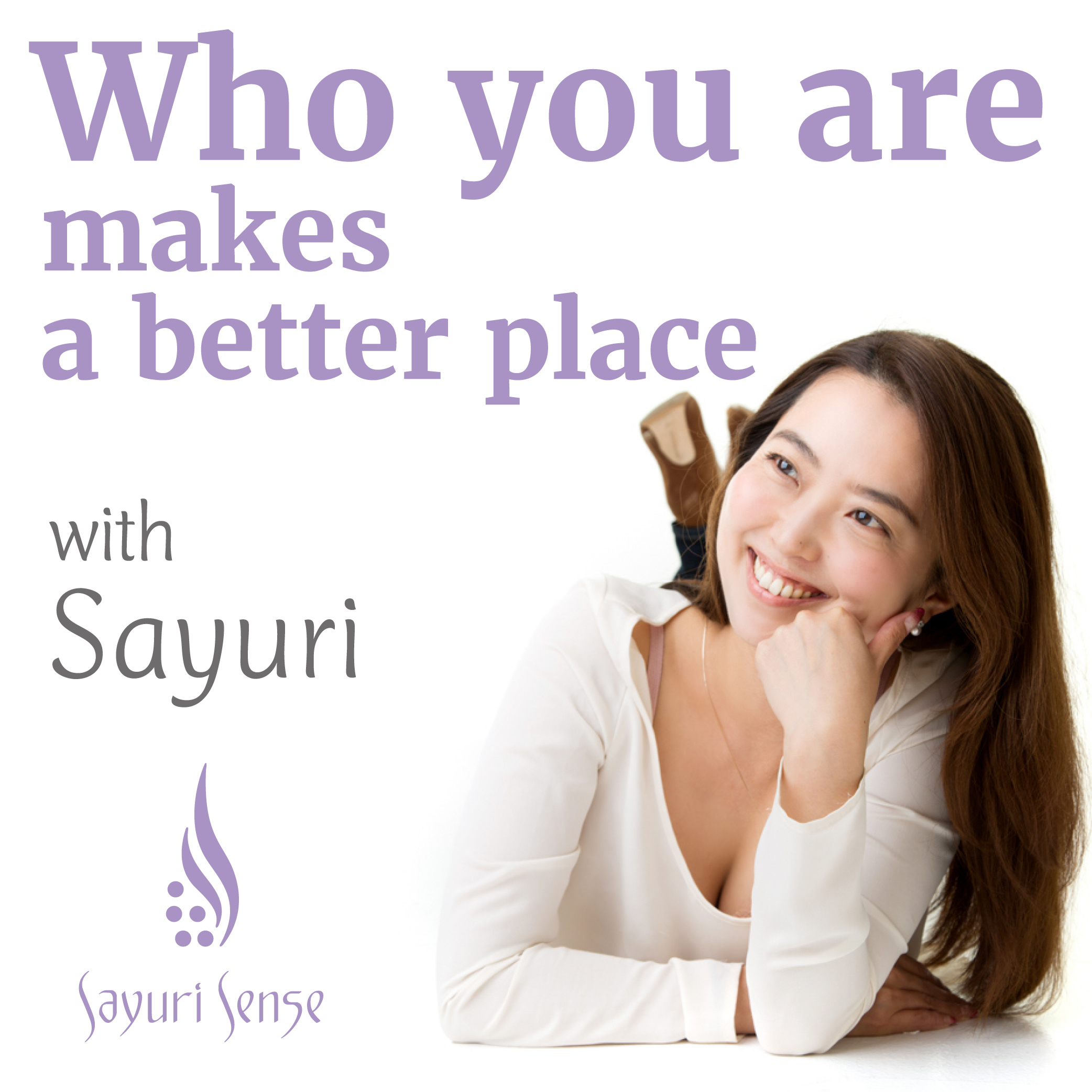 世界に自分軸を輝かせよう！"Who you are" makes the world a better place! by Sayuri Sense